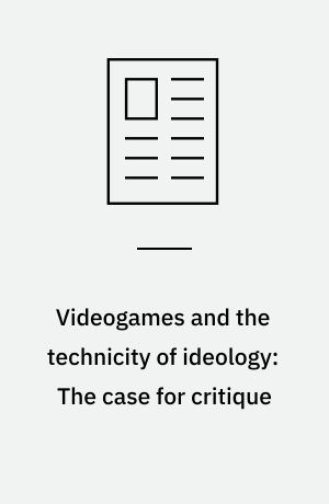 Videogames and the technicity of ideology: The case for critique