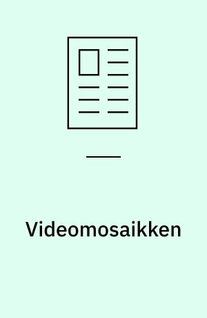 Videomosaikken : et redskab til opsamling og håndtering af store mængder videomateriale