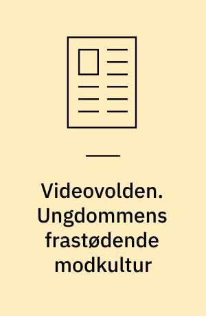Videovolden. Ungdommens frastødende modkultur