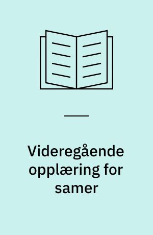 Videregående opplæring for samer : utredning fra utvalget til å utrede spørsmål vedrørende videregående opplæring for samer oppnevnt ved kongelige resolusjoner av 23. august og 3. oktober 1974