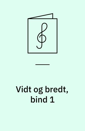 Vidt og bredt, bind 1 : sange og kompositioner for blandet kor