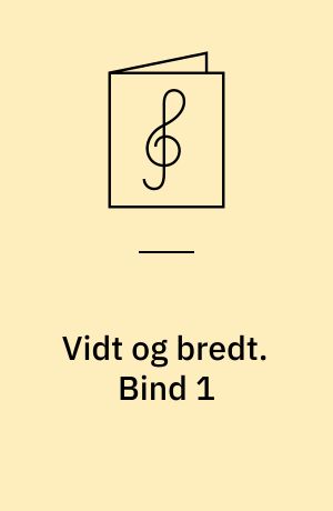 Vidt og bredt : sange og kompositioner for blandet kor. Bind 1