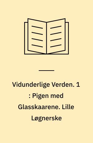 Vidunderlige Verden. 1 : Pigen med Glasskaarene. Lille Løgnerske