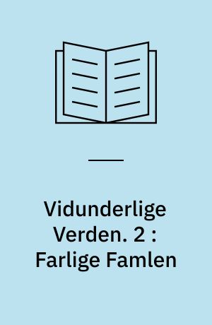 Vidunderlige Verden. 2 : Farlige Famlen