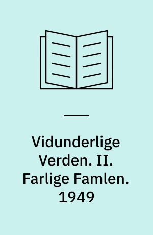 Vidunderlige Verden. II. Farlige Famlen. 1949