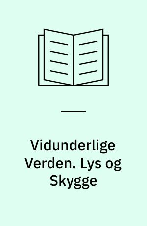 Vidunderlige Verden. Lys og Skygge