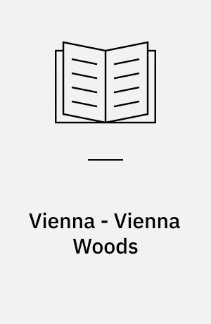 Vienna - Vienna Woods : 50 selected one-day walks in Vienna and the surrounding areas