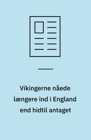 Vikingerne nåede længere ind i England end hidtil antaget
