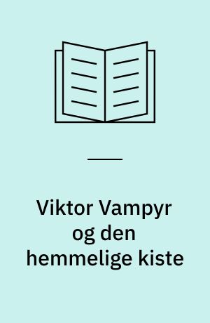 Viktor Vampyr og den hemmelige kiste : en historie i 12 kapitler