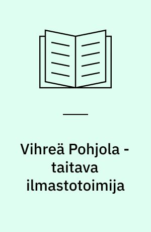 Vihreä Pohjola - taitava ilmastotoimija : Pohjoismaiden ministerineuvoston Suomen-puheenjohtajakauden ohjelma 2011