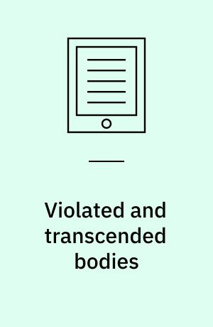 Violated and transcended bodies : gender, martyrdom, and asceticism in early Christianity
