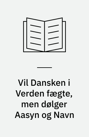 Vil Dansken i Verden fægte, men dølger Aasyn og Navn