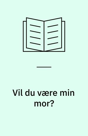 Vil du være min mor?