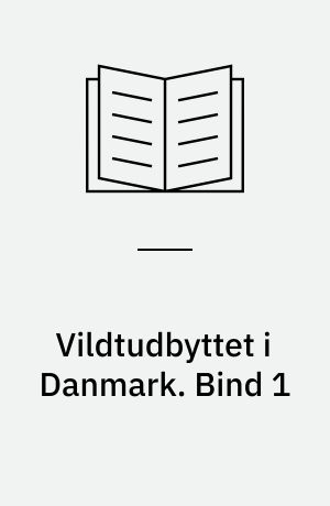 Vildtudbyttet i Danmark. Bind 1