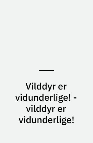 Vilddyr er vidunderlige! - vilddyr er vidunderlige!