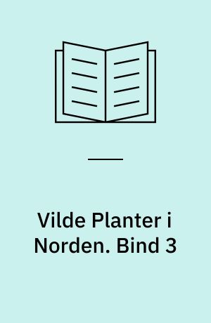 Vilde Planter i Norden : ca. 800 Billeder i Farvetryk. Bind 3