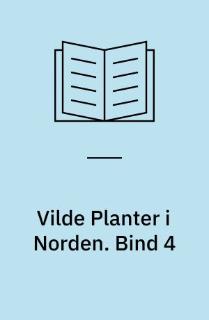 Vilde Planter i Norden : ca. 800 Billeder i Farvetryk. Bind 4