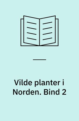 Vilde planter i Norden. Bind 2