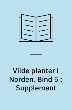 Vilde planter i Norden. Bind 5 : Supplement : mosser - laver - svampe -alger