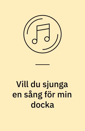 Vill du sjunga en sång för min docka : vals