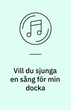 Vill du sjunga en sång för min docka : vals