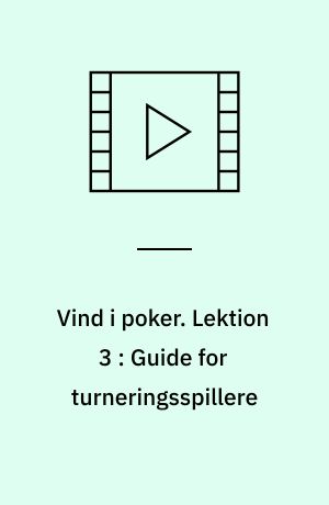 Vind i poker. Lektion 3 : Guide for turneringsspillere (Stor skrift)