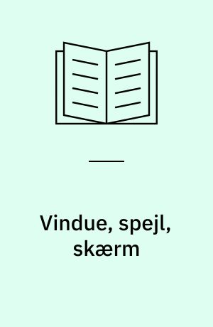 Vindue, spejl, skærm : transparensmetaforik i nye medier