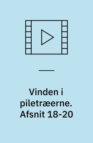 Vinden i piletræerne. Afsnit 18-20