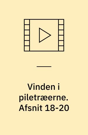 Vinden i piletræerne. Afsnit 18-20