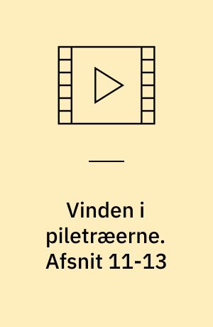 Vinden i piletræerne. Afsnit 11-13