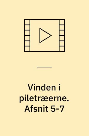 Vinden i piletræerne. Afsnit 5-7