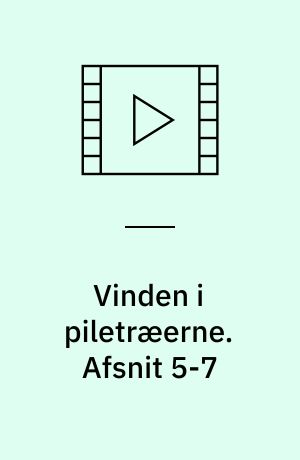 Vinden i piletræerne. Afsnit 5-7