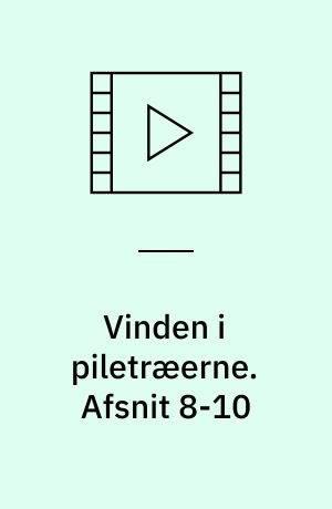 Vinden i piletræerne. Afsnit 8-10