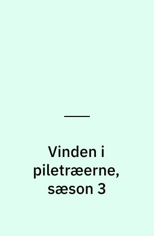 Vinden i piletræerne, sæson 3