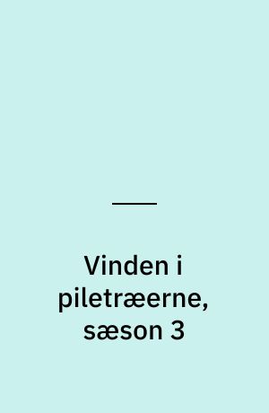 Vinden i piletræerne, sæson 3