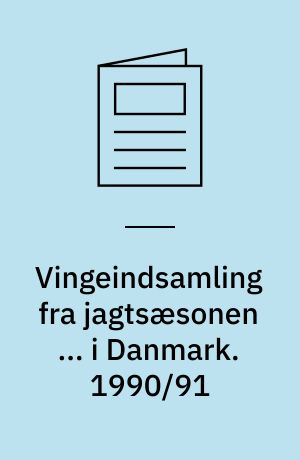 Vingeindsamling fra jagtsæsonen ... i Danmark. 1990/91
