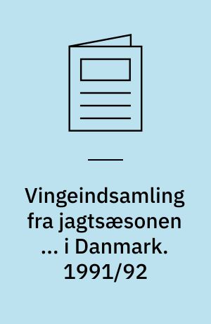 Vingeindsamling fra jagtsæsonen ... i Danmark. 1991/92