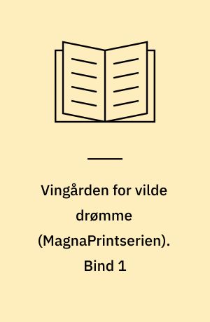 Vingården for vilde drømme. Bind 1 (Stor skrift)