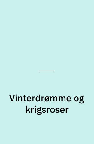 Vinterdrømme og krigsroser