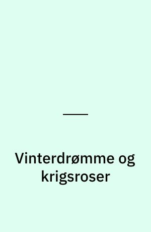 Vinterdrømme og krigsroser