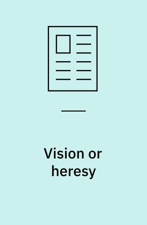 Vision or heresy