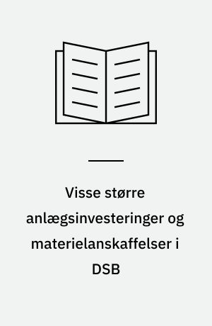 Visse større anlægsinvesteringer og materielanskaffelser i DSB : redegørelse 3 fra den af trafikministeren den 29. september 1993 nedsatte arbejdsgruppe