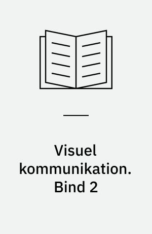 Visuel kommunikation. Bind 2
