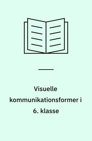 Visuelle kommunikationsformer i 6. klasse : om billedmanipulation