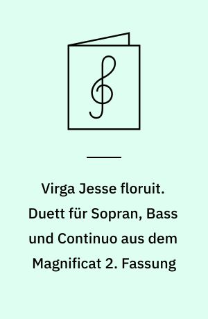 Virga Jesse floruit. Duett für Sopran, Bass und Continuo aus dem Magnificat 2. Fassung