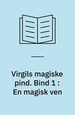 Virgils magiske pind. Bind 1 : En magisk ven