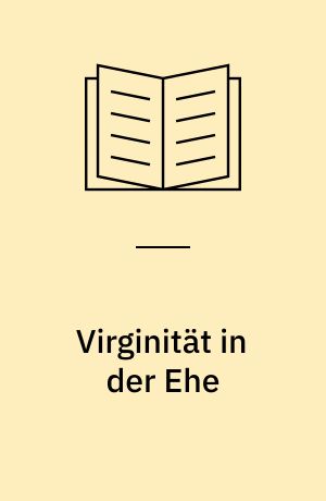 Virginität in der Ehe : Forschungsergebnisse eines ärztlich- psychotherapeutischen Seminars über hundert Fälle nichtvollzogener Ehe