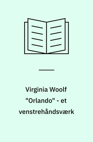 Virginia Woolf "Orlando" - et venstrehåndsværk