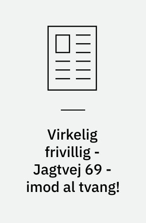 Virkelig frivillig - Jagtvej 69 - imod al tvang!