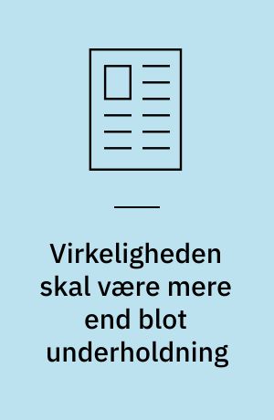 Virkeligheden skal være mere end blot underholdning